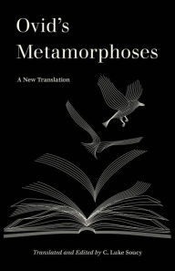 E books download for free Ovid's Metamorphoses: A New Translation 9780520394858 PDF iBook FB2 English version by C. Luke Soucy, Ovid