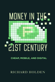 Free download best books to read Money in the Twenty-First Century: Cheap, Mobile, and Digital 9780520395268 