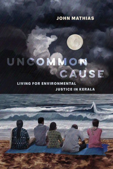 Uncommon Cause: Living for Environmental Justice Kerala