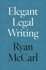 Title: Elegant Legal Writing, Author: Ryan McCarl