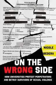 Download pdf format books On the Wrong Side: How Universities Protect Perpetrators and Betray Survivors of Sexual Violence 9780520395893 RTF iBook (English Edition)