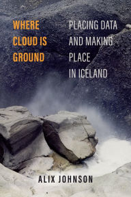 Free books download pdf file Where Cloud Is Ground: Placing Data and Making Place in Iceland PDB iBook in English 9780520396364 by Alix Johnson