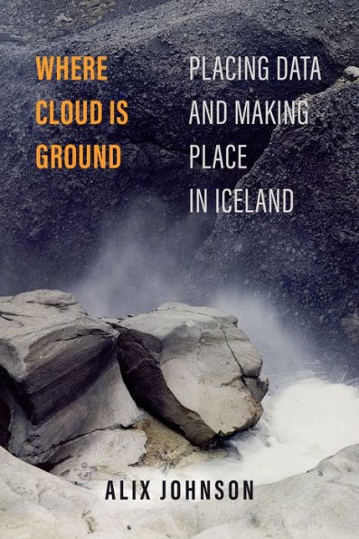 Where Cloud Is Ground: Placing Data and Making Place Iceland