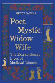 Book free download english Poet, Mystic, Widow, Wife: The Extraordinary Lives of Medieval Women (English Edition)