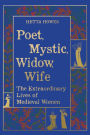Poet, Mystic, Widow, Wife: The Extraordinary Lives of Medieval Women