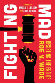 Best sellers eBook for free Fighting Mad: Resisting the End of Roe v. Wade 9780520396777 in English by Krystale E. Littlejohn, Rickie Solinger MOBI