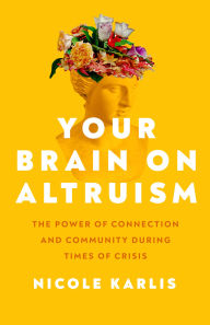Best sellers free eBook Your Brain on Altruism: The Power of Connection and Community during Times of Crisis