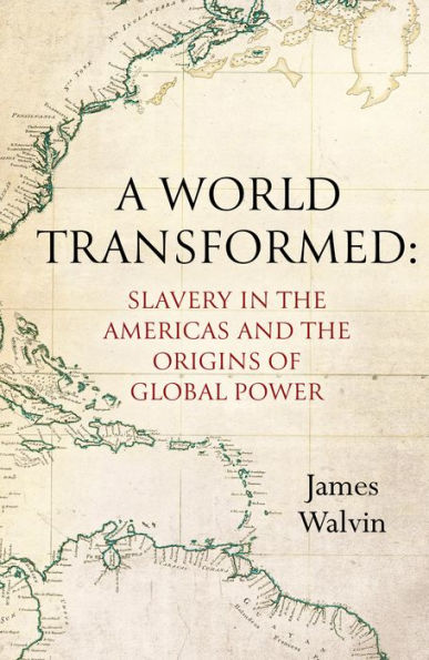 A World Transformed: Slavery the Americas and Origins of Global Power