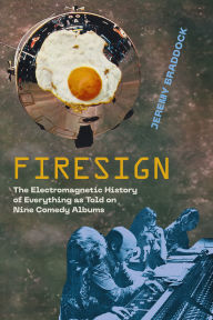 Firesign: The Electromagnetic History of Everything as Told on Nine Comedy Albums