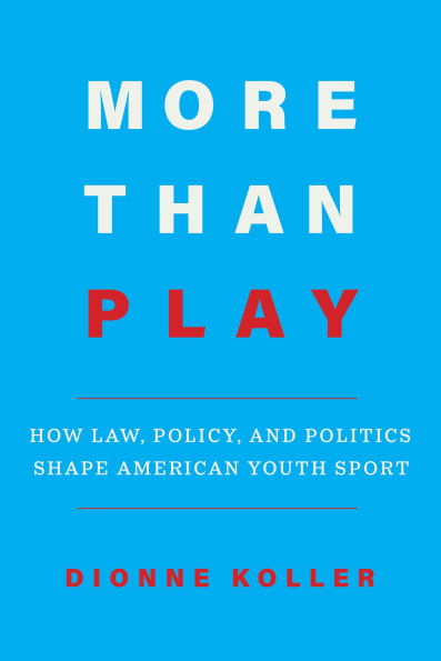 More Than Play: How Law, Policy, and Politics Shape American Youth Sport