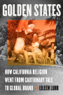 Golden States: How California Religion Went from Cautionary Tale to Global Brand