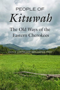 Title: People of Kituwah: The Old Ways of the Eastern Cherokees, Author: John D. Loftin