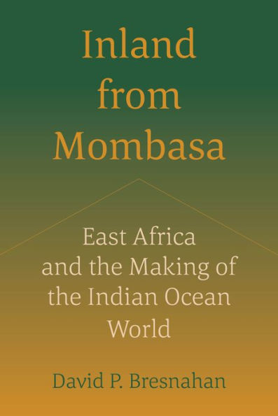Inland from Mombasa: East Africa and the Making of Indian Ocean World