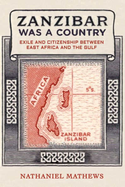 Zanzibar Was a Country: Exile and Citizenship between East Africa the Gulf