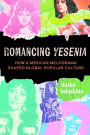Romancing Yesenia: How a Mexican Melodrama Shaped Global Popular Culture