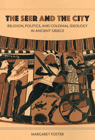 Download google books pdf online The Seer and the City: Religion, Politics, and Colonial Ideology in Ancient Greece by Margaret Foster  9780520401426 (English literature)