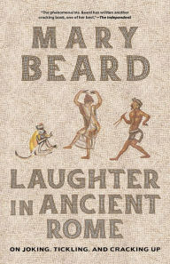 Title: Laughter in Ancient Rome: On Joking, Tickling, and Cracking Up, Author: Mary Beard