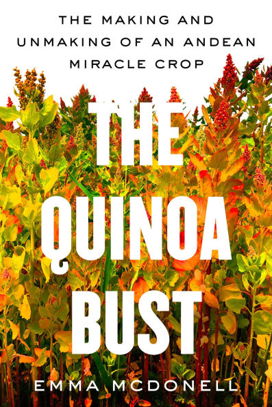 The Quinoa Bust: Making and Unmaking of an Andean Miracle Crop
