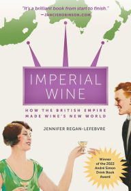 Title: Imperial Wine: How the British Empire Made Wine's New World, Author: Jennifer Regan-Lefebvre