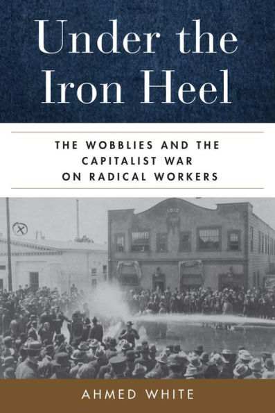 Under the Iron Heel: Wobblies and Capitalist War on Radical Workers