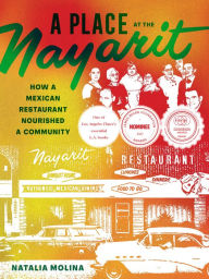 Title: A Place at the Nayarit: How a Mexican Restaurant Nourished a Community, Author: Natalia Molina
