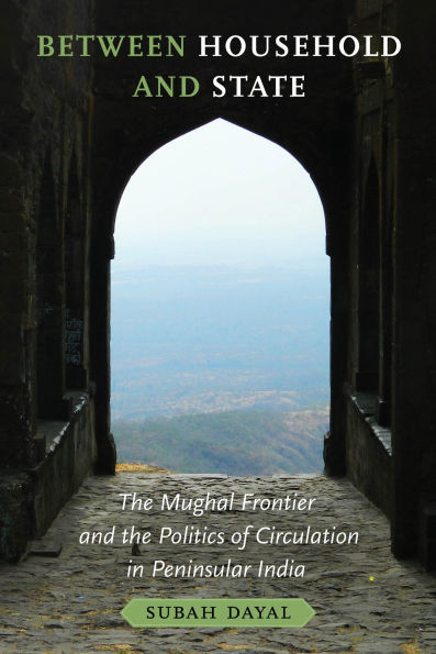 Between Household and State: the Mughal Frontier Politics of Circulation Peninsular India