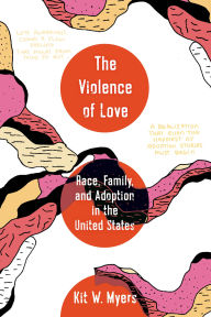 Best books collection download The Violence of Love: Race, Family, and Adoption in the United States