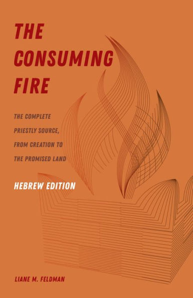 the Consuming Fire, Hebrew Edition: Complete Priestly Source, from Creation to Promised Land