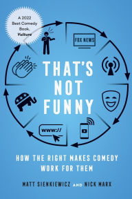 Title: That's Not Funny: How the Right Makes Comedy Work for Them, Author: Matt Sienkiewicz