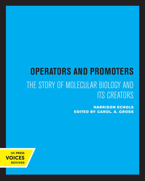 Operators and Promoters: The Story of Molecular Biology Its Creators