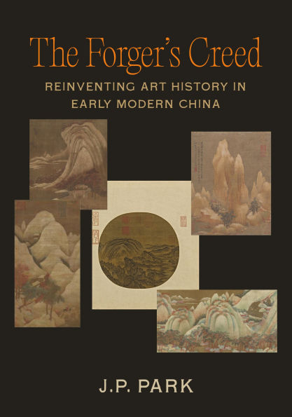 The Forger's Creed: Reinventing Art History Early Modern China