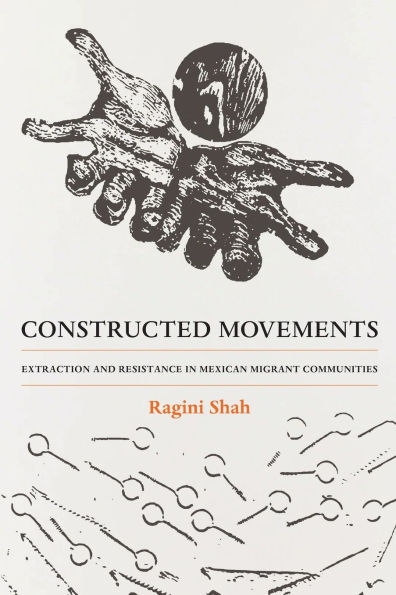Constructed Movements: Extraction and Resistance in Mexican Migrant Communities