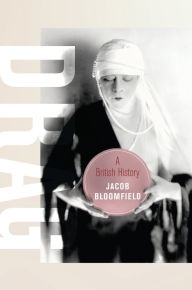 Title: Drag: A British History, Author: Jacob Bloomfield
