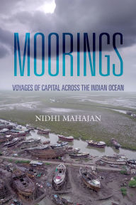 Download full ebooks google Moorings: Voyages of Capital across the Indian Ocean