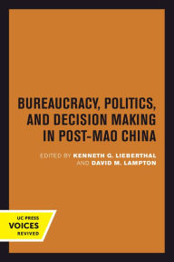 Title: Bureaucracy, Politics, and Decision Making in Post-Mao China, Author: Kenneth G. Lieberthal