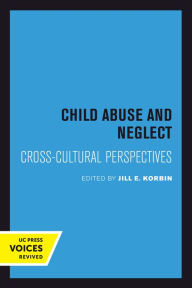 Title: Child Abuse and Neglect: Cross-Cultural Perspectives, Author: Jill Korbin