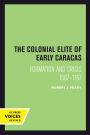 The Colonial Elite of Early Caracas: Formation and Crisis, 1567-1767