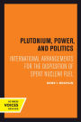 Plutonium, Power, and Politics: International Arrangements for the Disposition of Spent Nuclear Fuel