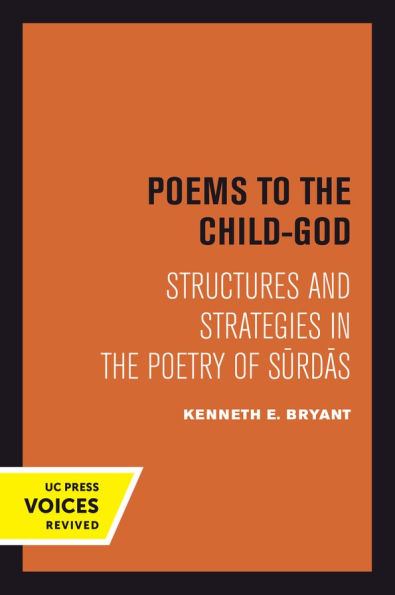 Poems to the Child-God: Structures and Strategies in the Poetry of Surdas