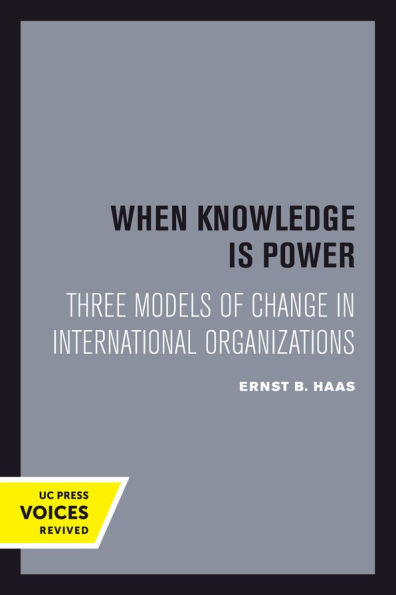 When Knowledge Is Power: Three Models of Change in International Organizations