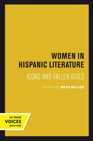 Title: Women in Hispanic Literature: Icons and Fallen Idols, Author: Beth Miller