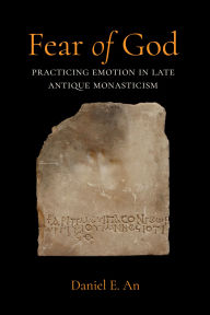 Title: Fear of God: Practicing Emotion in Late Antique Monasticism, Author: Daniel Eastman An