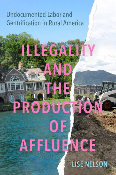 Illegality and the Production of Affluence: Undocumented Labor Gentrification Rural America