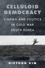 Celluloid Democracy: Cinema and Politics in Cold War South Korea