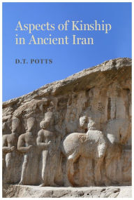 Title: Aspects of Kinship in Ancient Iran, Author: D. T. Potts
