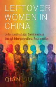 English books free pdf download Leftover Women in China: Understanding Legal Consciousness through Intergenerational Relationships