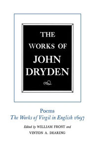 Title: The Works of John Dryden, Volume VI: Poems, The Works of Virgil in English 1697, Author: John Dryden