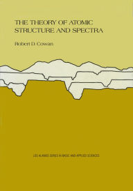 Title: The Theory of Atomic Structure and Spectra, Author: Robert D. Cowan