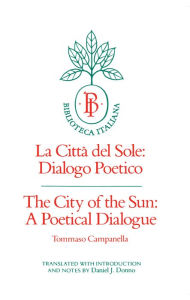 Title: The City of the Sun: A Poetical Dialogue (La Città del Sole: Dialogo Poetico), Author: Tommaso Campanella