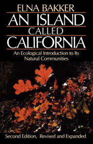 Title: An Island Called California: An Ecological Introduction to Its Natural Communities, Author: Elna Bakker